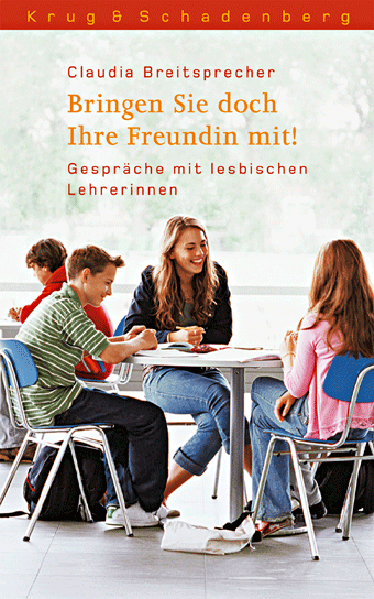 Cover von »Bringen Sie doch Ihre Freundin mit! Gespräche mit lesbischen Lehrerinnen« von Claudia Breitsprecher