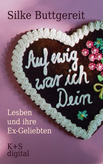 Cover von »Auf ewig war ich Dein - Lesben und ihre Ex-Geliebten« von Silke Buttgereit